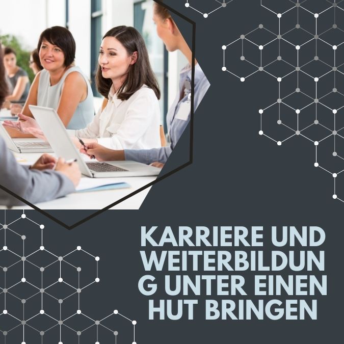 Karriere und Weiterbildung unter einen Hut bringen